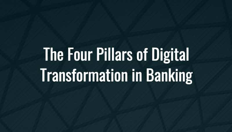 The Four Pillars of Digital Transformation in Banking Blog - Crossfuze