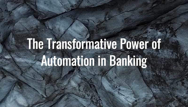 The Transformative Power of Automation in Banking Blog - Crossfuze