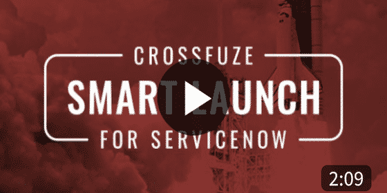 Video | Crossfuze Smart Launch for ServiceNow