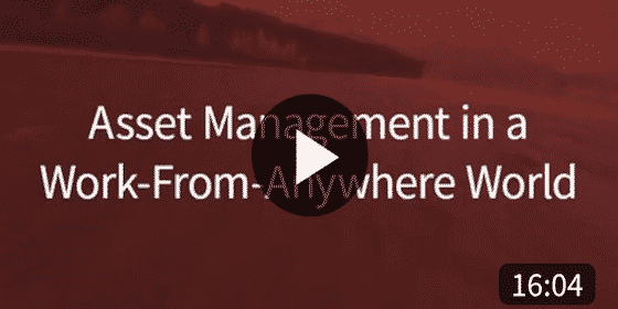 Video | Friday Fast Fifteen - Asset Management in a Work-From-Anywhere World