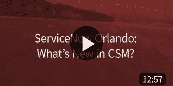 Video | Friday Fast Fifteen - What's New For CSM in ServiceNow Orlando