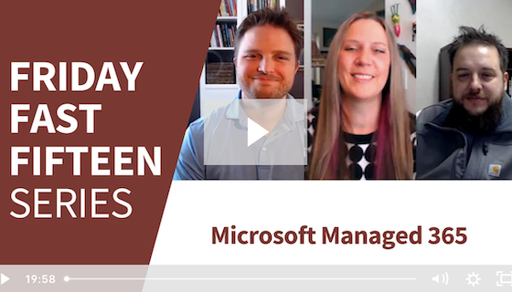 Friday Fast Fifteen - Microsoft Managed 365 - Crossfuze