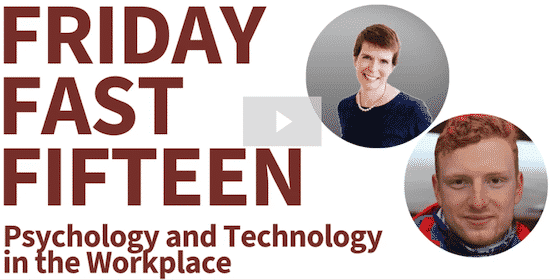 Friday Fast Fifteen - Psychology and Tech in the Workplace - Crossfuze
