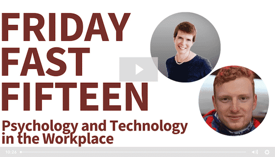 Friday Fast Fifteen - Psychology and Tech in the Workplace - Crossfuze