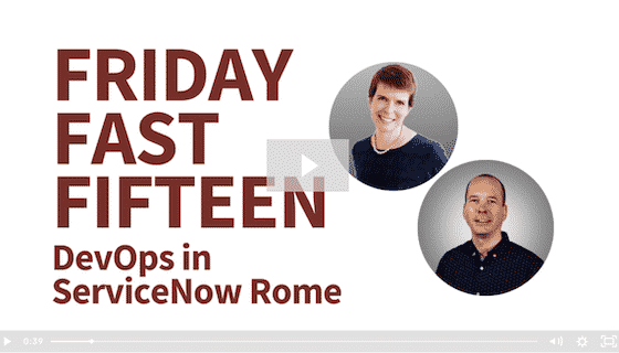 Friday Fast Fifteen - DevOps in ServiceNow Rome - Crossfuze