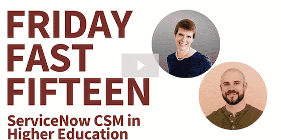 Friday Fast Fifteen - ServiceNOW CSM in Higher Education - Crossfuze