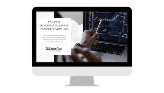 7 Pillars of ServiceNow Success for Financial Services CIOs - Crossfuze